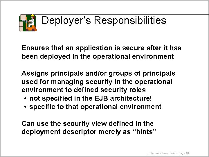 Deployer’s Responsibilities Ensures that an application is secure after it has been deployed in