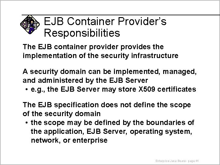 EJB Container Provider’s Responsibilities The EJB container provides the implementation of the security infrastructure