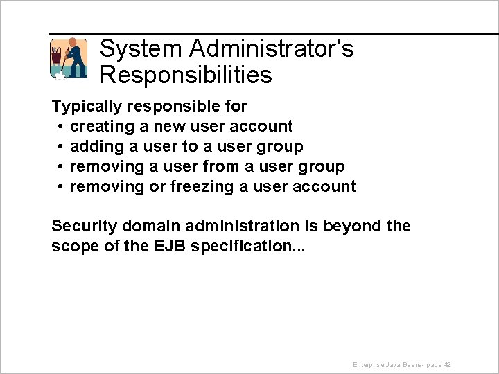 System Administrator’s Responsibilities Typically responsible for • creating a new user account • adding