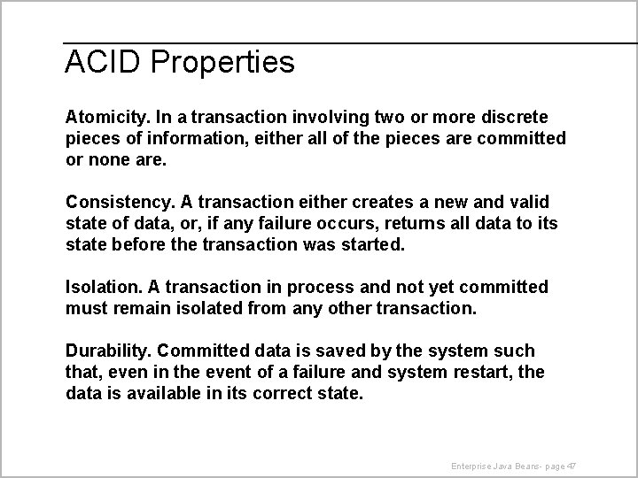 ACID Properties Atomicity. In a transaction involving two or more discrete pieces of information,