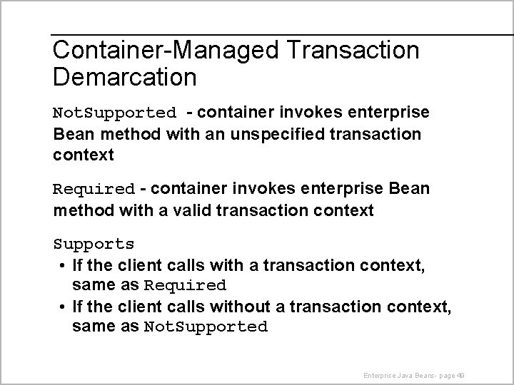 Container-Managed Transaction Demarcation Not. Supported - container invokes enterprise Bean method with an unspecified