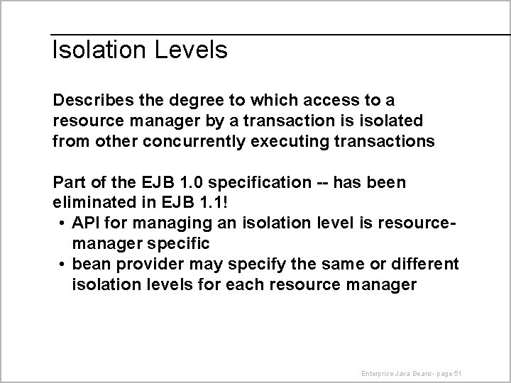 Isolation Levels Describes the degree to which access to a resource manager by a