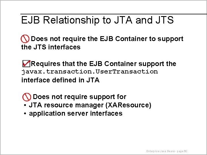 EJB Relationship to JTA and JTS Does not require the EJB Container to support