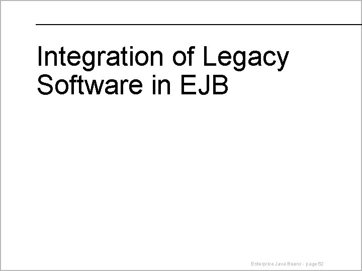 Integration of Legacy Software in EJB Enterprise Java Beans - page 62 