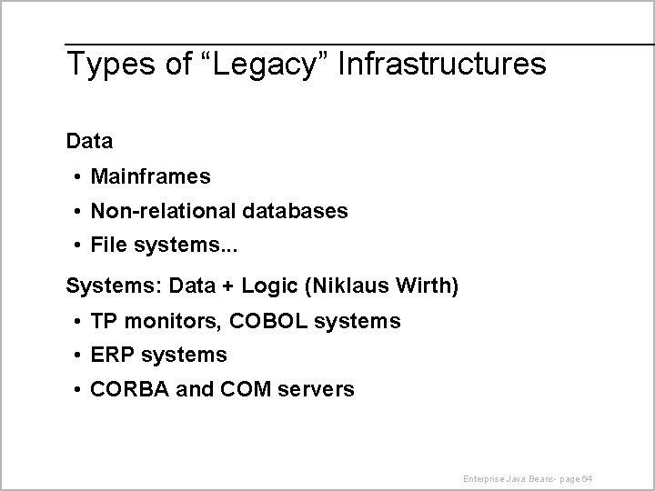 Types of “Legacy” Infrastructures Data • Mainframes • Non-relational databases • File systems. .