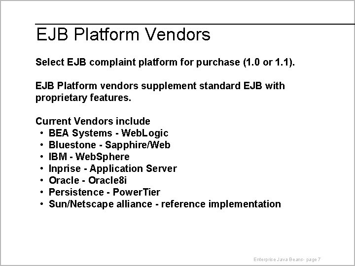 EJB Platform Vendors Select EJB complaint platform for purchase (1. 0 or 1. 1).