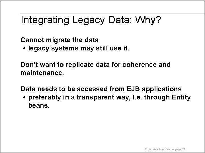 Integrating Legacy Data: Why? Cannot migrate the data • legacy systems may still use
