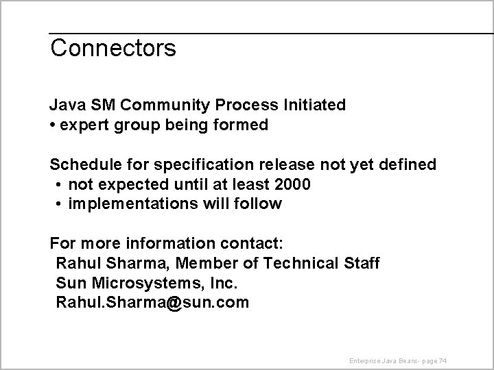 Connectors Java SM Community Process Initiated • expert group being formed Schedule for specification