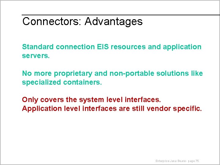 Connectors: Advantages Standard connection EIS resources and application servers. No more proprietary and non-portable