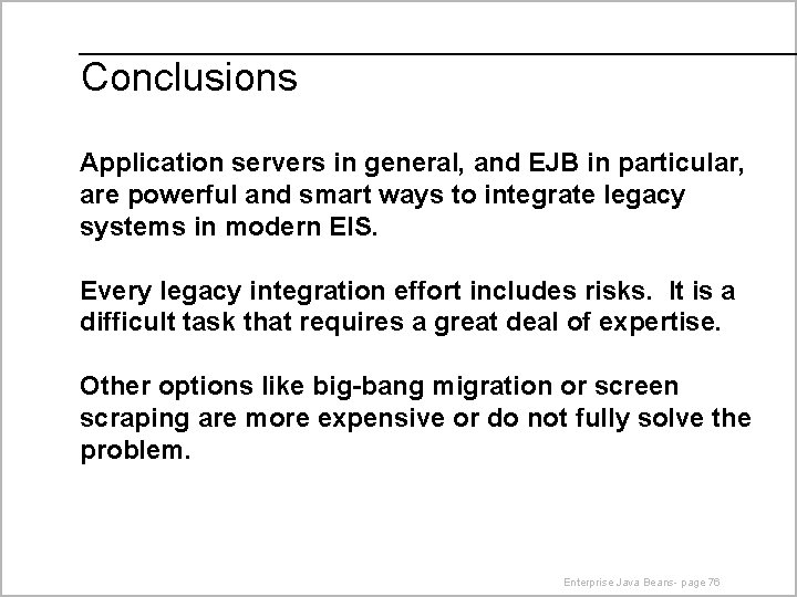 Conclusions Application servers in general, and EJB in particular, are powerful and smart ways