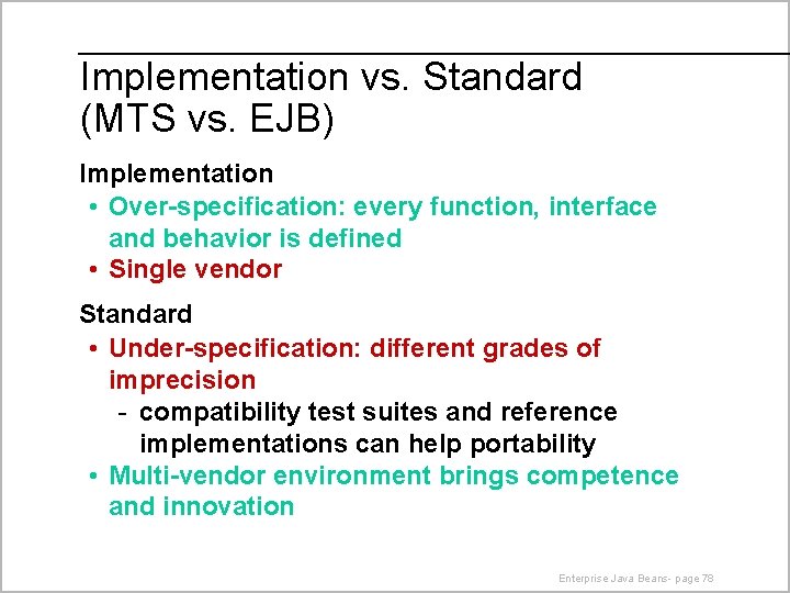 Implementation vs. Standard (MTS vs. EJB) Implementation • Over-specification: every function, interface and behavior