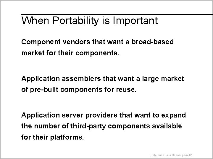 When Portability is Important Component vendors that want a broad-based market for their components.