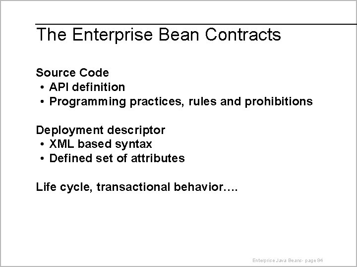The Enterprise Bean Contracts Source Code • API definition • Programming practices, rules and