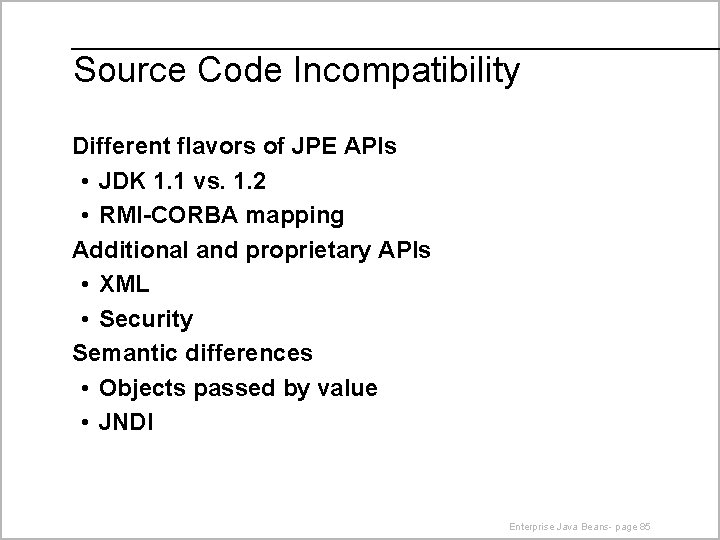 Source Code Incompatibility Different flavors of JPE APIs • JDK 1. 1 vs. 1.
