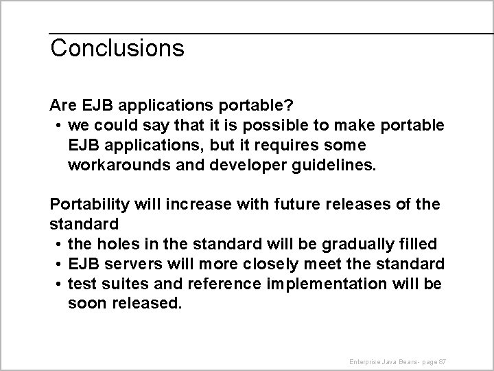 Conclusions Are EJB applications portable? • we could say that it is possible to