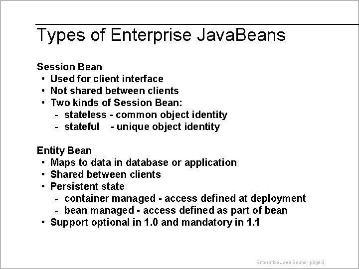 Types of Enterprise Java. Beans Session Bean • Used for client interface • Not