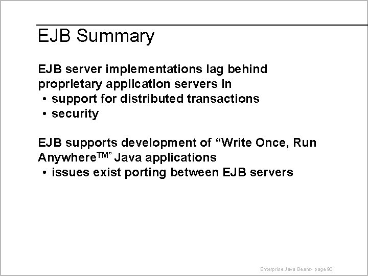 EJB Summary EJB server implementations lag behind proprietary application servers in • support for