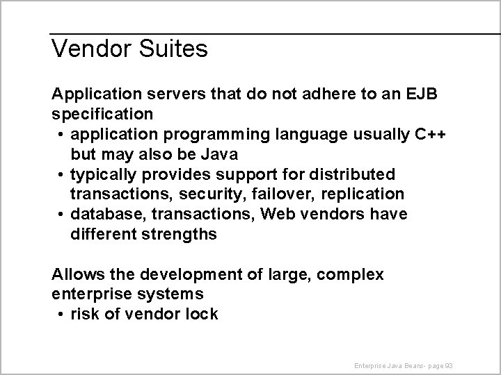 Vendor Suites Application servers that do not adhere to an EJB specification • application