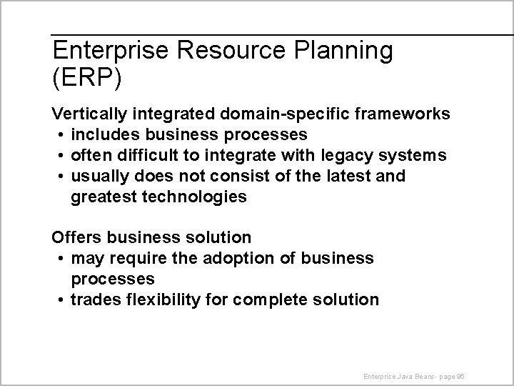 Enterprise Resource Planning (ERP) Vertically integrated domain-specific frameworks • includes business processes • often