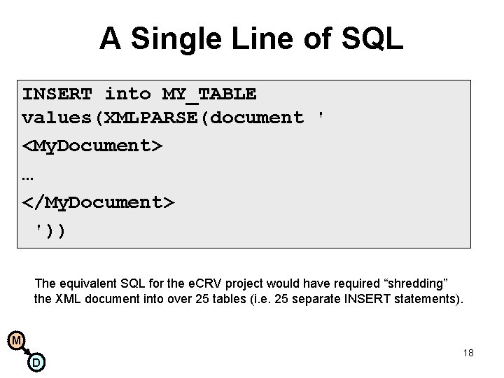 A Single Line of SQL INSERT into MY_TABLE values(XMLPARSE(document ' <My. Document> … </My.