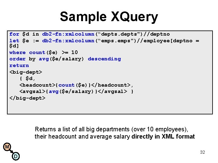 Sample XQuery for $d in db 2 -fn: xmlcolumn(“depts")//deptno let $e : = db