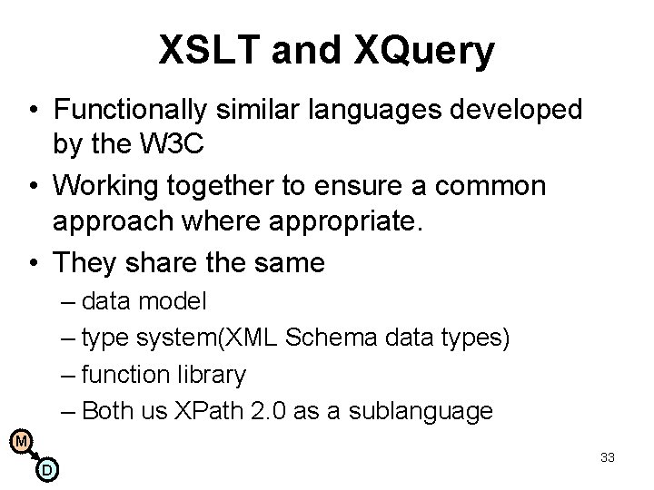 XSLT and XQuery • Functionally similar languages developed by the W 3 C •