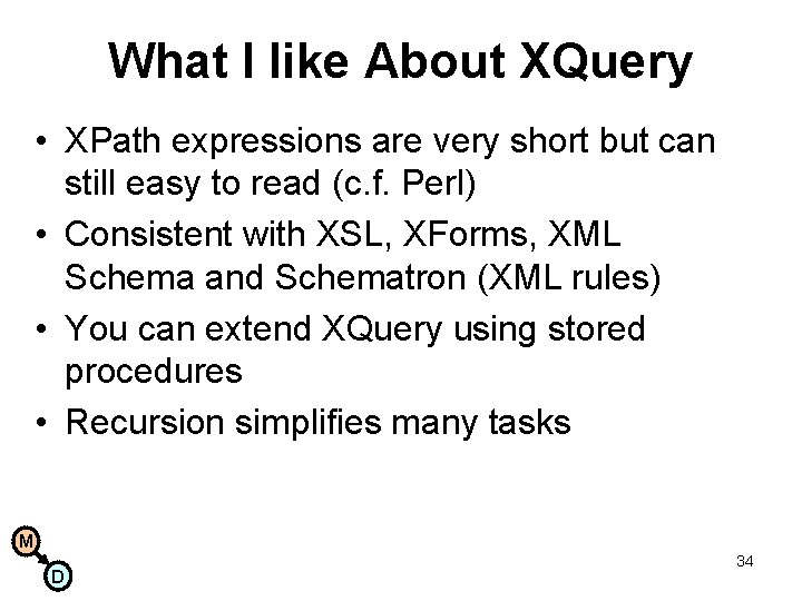 What I like About XQuery • XPath expressions are very short but can still