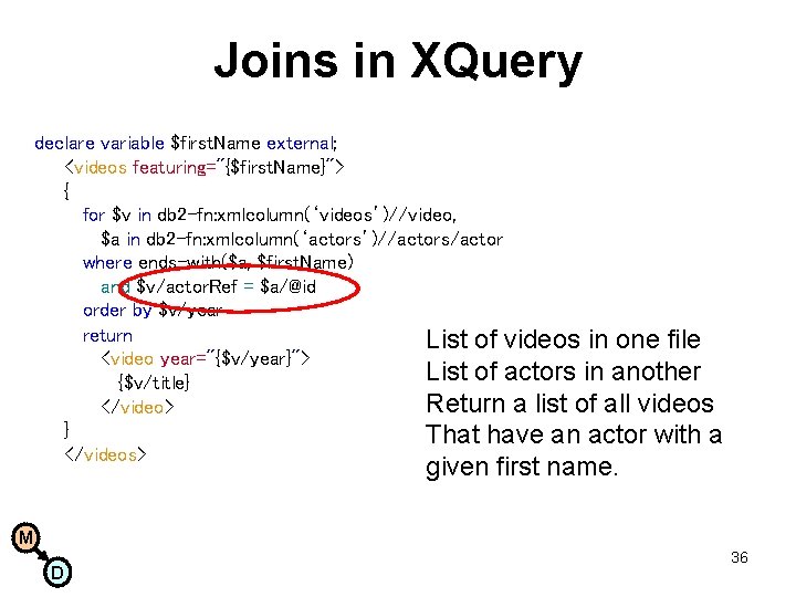 Joins in XQuery declare variable $first. Name external; <videos featuring="{$first. Name}"> { for $v