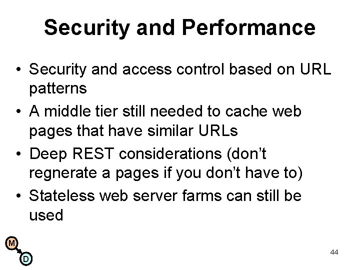Security and Performance • Security and access control based on URL patterns • A