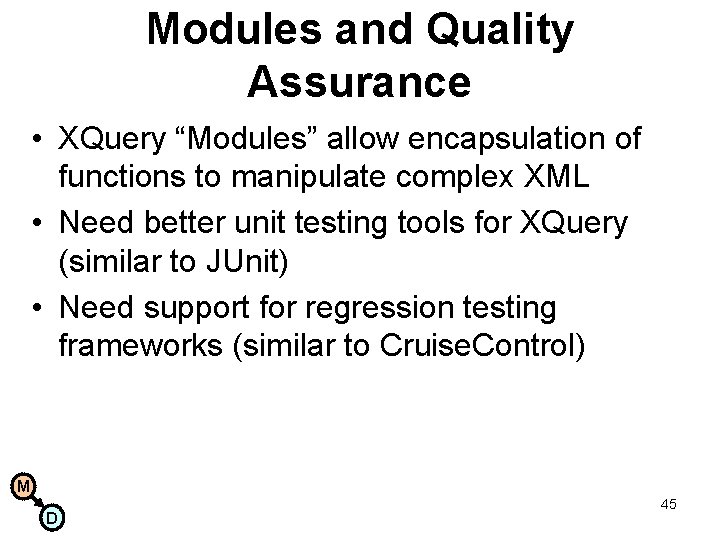 Modules and Quality Assurance • XQuery “Modules” allow encapsulation of functions to manipulate complex