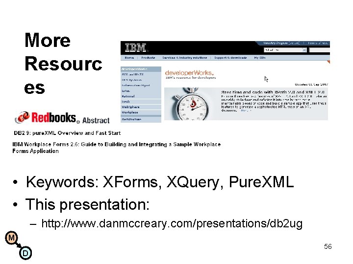 More Resourc es • Keywords: XForms, XQuery, Pure. XML • This presentation: – http: