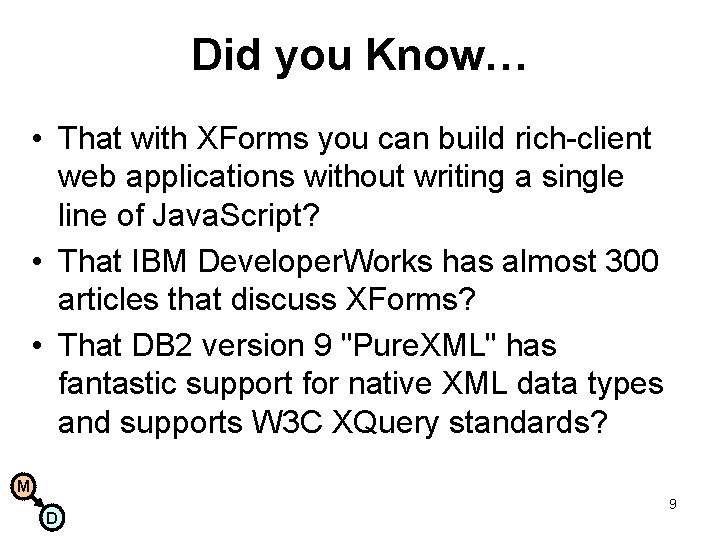 Did you Know… • That with XForms you can build rich-client web applications without