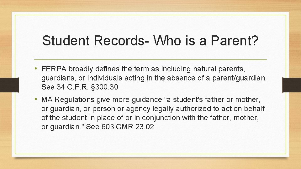 Student Records- Who is a Parent? • FERPA broadly defines the term as including