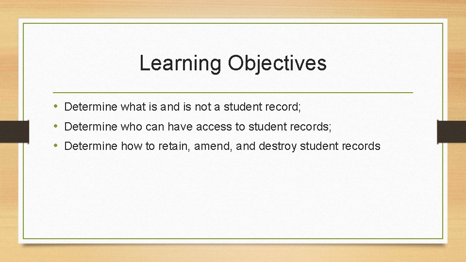 Learning Objectives • Determine what is and is not a student record; • Determine