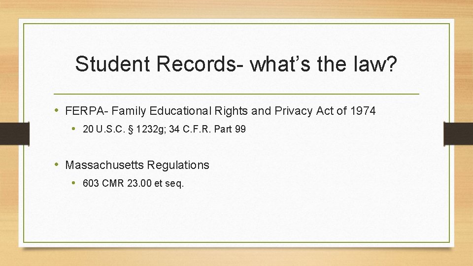 Student Records- what’s the law? • FERPA- Family Educational Rights and Privacy Act of