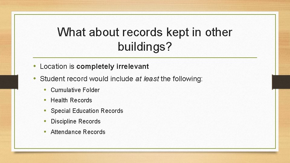 What about records kept in other buildings? • Location is completely irrelevant • Student