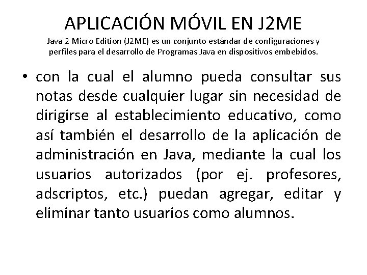 APLICACIÓN MÓVIL EN J 2 ME Java 2 Micro Edition (J 2 ME) es