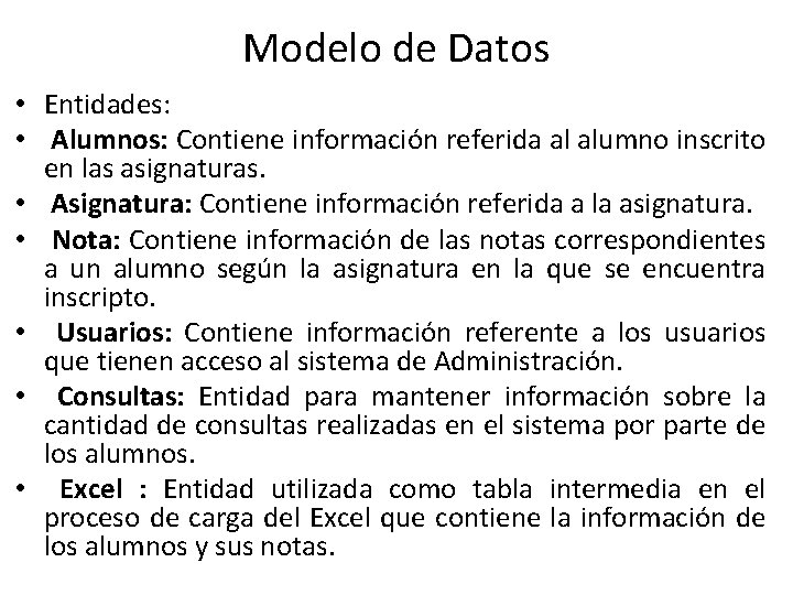Modelo de Datos • Entidades: • Alumnos: Contiene información referida al alumno inscrito en