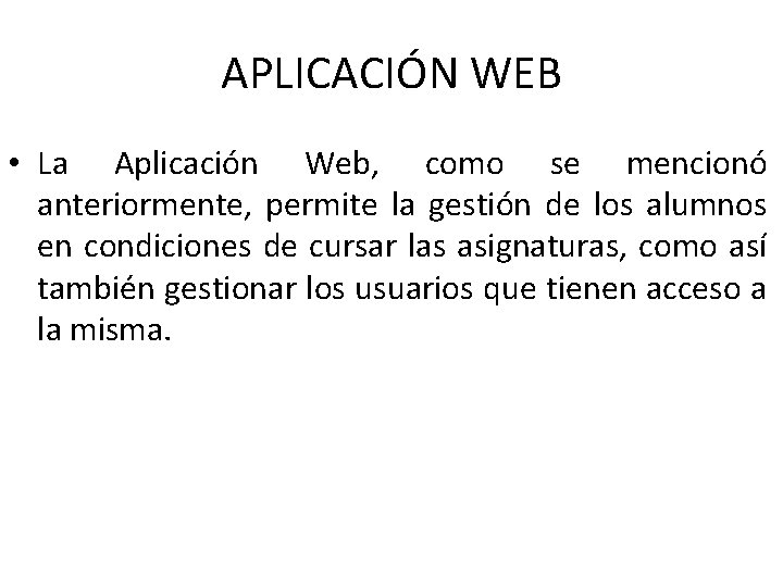 APLICACIÓN WEB • La Aplicación Web, como se mencionó anteriormente, permite la gestión de