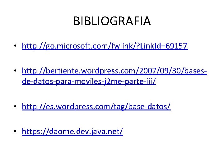 BIBLIOGRAFIA • http: //go. microsoft. com/fwlink/? Link. Id=69157 • http: //bertiente. wordpress. com/2007/09/30/basesde-datos-para-moviles-j 2