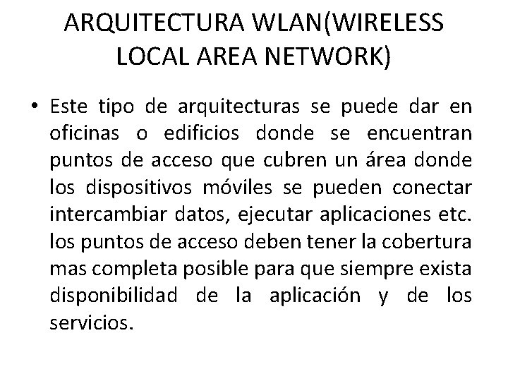 ARQUITECTURA WLAN(WIRELESS LOCAL AREA NETWORK) • Este tipo de arquitecturas se puede dar en
