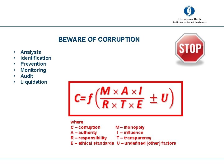 BEWARE OF CORRUPTION • • • Analysis Identification Prevention Monitoring Audit Liquidation where C
