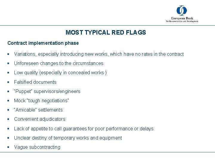 MOST TYPICAL RED FLAGS Contract implementation phase § Variations, especially introducing new works, which