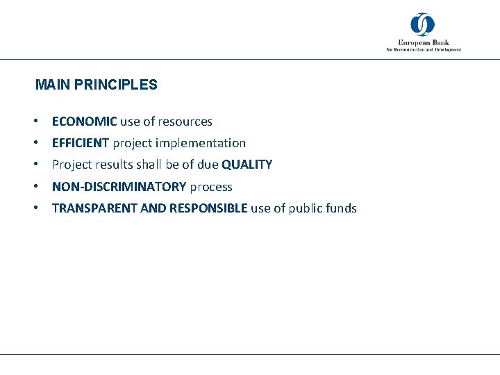 MAIN PRINCIPLES • ECONOMIC use of resources • EFFICIENT project implementation • Project results