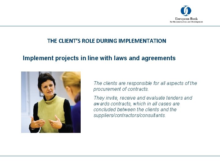 THE CLIENT’S ROLE DURING IMPLEMENTATION Implement projects in line with laws and agreements The