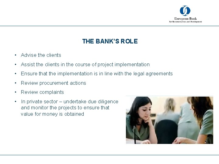 THE BANK’S ROLE • Advise the clients • Assist the clients in the course