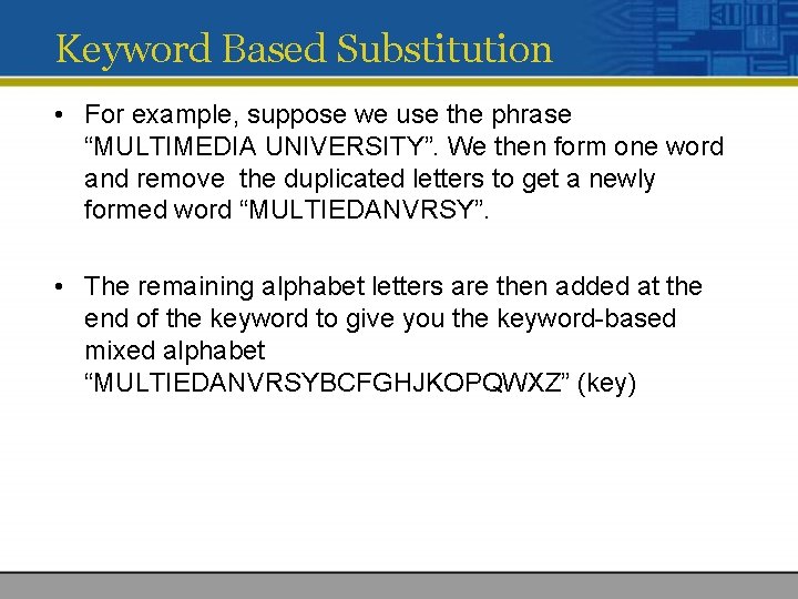 Keyword Based Substitution • For example, suppose we use the phrase “MULTIMEDIA UNIVERSITY”. We
