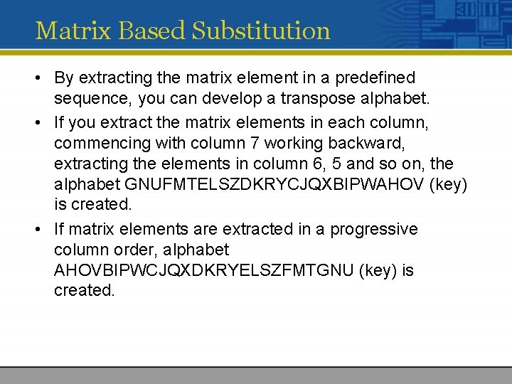 Matrix Based Substitution • By extracting the matrix element in a predefined sequence, you