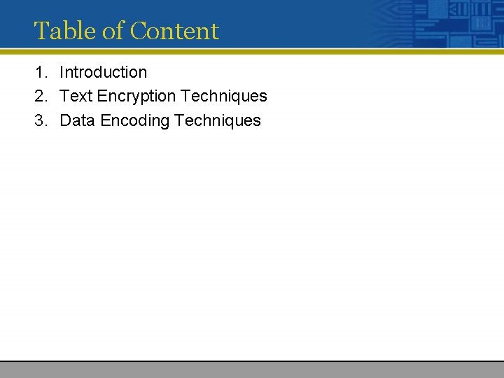 Table of Content 1. Introduction 2. Text Encryption Techniques 3. Data Encoding Techniques 