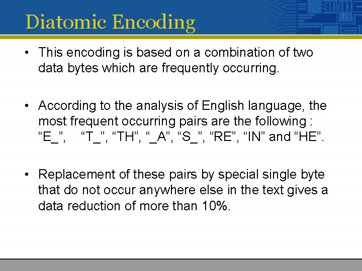 Diatomic Encoding • This encoding is based on a combination of two data bytes